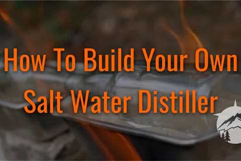 How To Build Your Own Salt Water Distiller