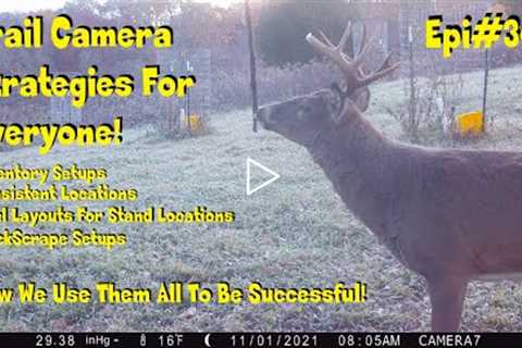 Trail camera usage, and strategies Epi #34