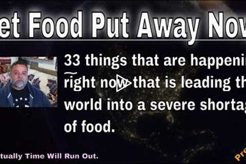 GET FOOD NOW! ~ 33 REASONS WHY THERE'S A MAJOR FOOD SHORTAGE COMING