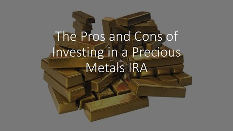 The Pros and Cons of Investing in a Precious Metals IRA