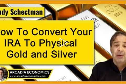 How To Convert Your IRA To Physical Gold & Silver