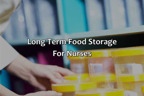 Long Term Food Storage For Nurses