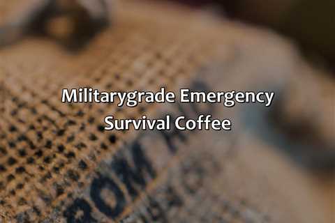 Military-Grade Emergency Survival Coffee