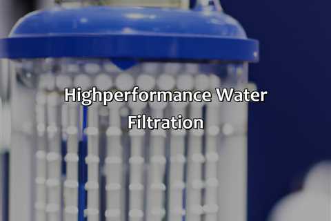 High-Performance Water Filtration