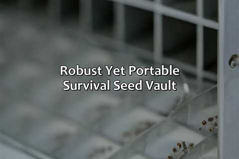 Robust Yet Portable Survival Seed Vault