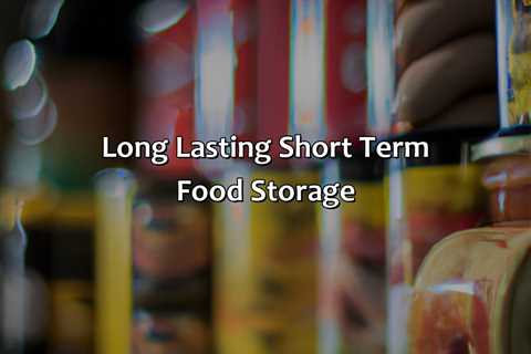 Long Lasting Short Term Food Storage