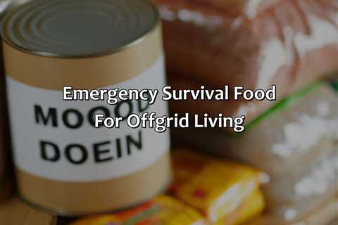 Emergency Survival Food For Off-Grid Living