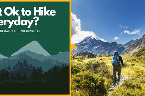 Is It Ok to Hike Everyday? Exploring Daily Hiking Benefits