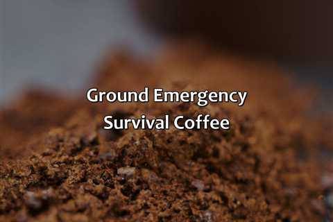 Ground Emergency Survival Coffee