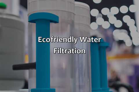 Eco-Friendly Water Filtration