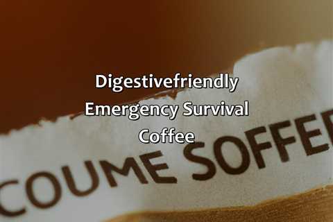 Digestive-Friendly Emergency Survival Coffee