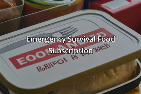 Emergency Survival Food Subscription