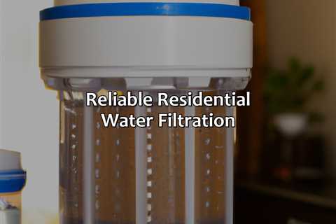 Reliable Residential Water Filtration