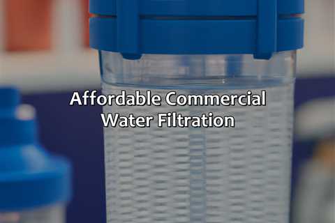 Affordable Commercial Water Filtration