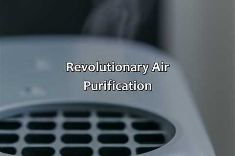 Revolutionary Air Purification