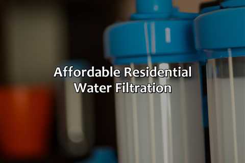 Affordable Residential Water Filtration