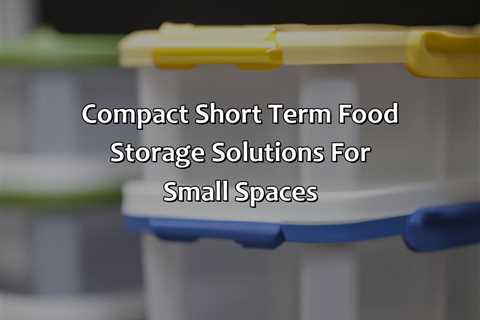 Compact Short Term Food Storage Solutions For Small Spaces