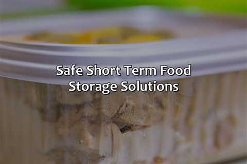 Safe Short Term Food Storage Solutions