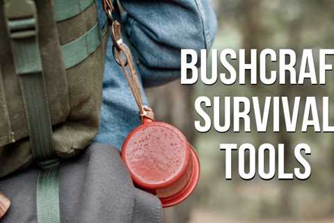 The  12 Best Bushcraft Tools for Outdoorsmen