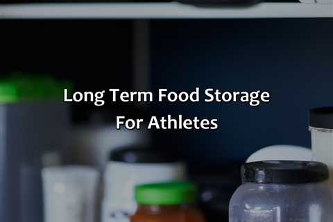 Long Term Food Storage For Athletes