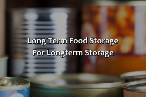 Long Term Food Storage For Long-Term Storage