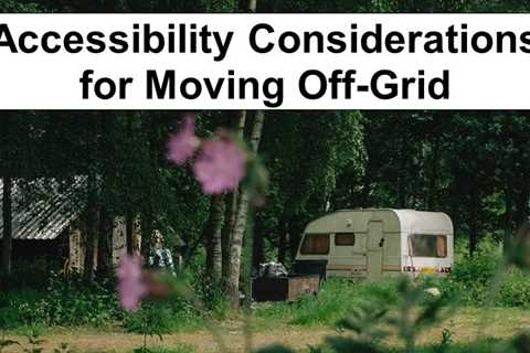 Accessibility Considerations for Moving Off-Grid