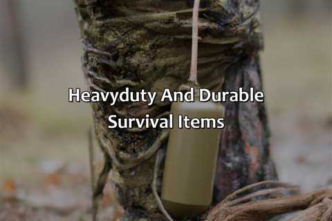 Heavy-Duty And Durable Survival Items