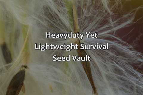 Heavy-Duty Yet Lightweight Survival Seed Vault