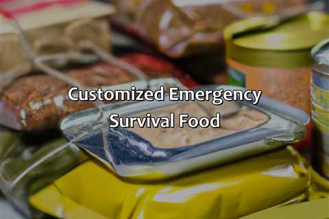 Customized Emergency Survival Food