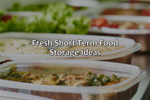 Fresh Short Term Food Storage Ideas