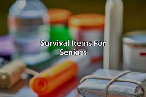 Survival Items For Seniors