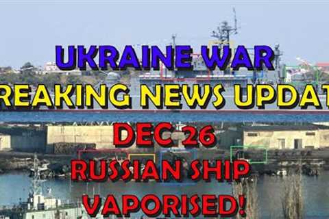 Ukraine War BREAKING NEWS (20231226): Russian Ship Vaporised!