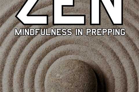 Prepper Mindfulness| Zen in Prepping