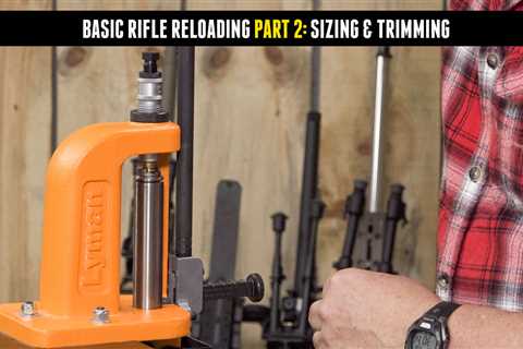 Basic Rifle Reloading Part 2: Sizing and Case Prep