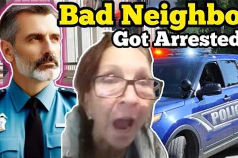 BAD NEIGHBOR GOT ARRESTED